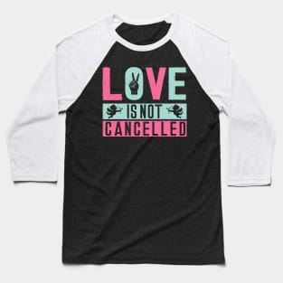 Love is Not Cancelled Baseball T-Shirt